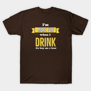 I’m More Fun When I Drink Go Buy Me A Beer T-Shirt